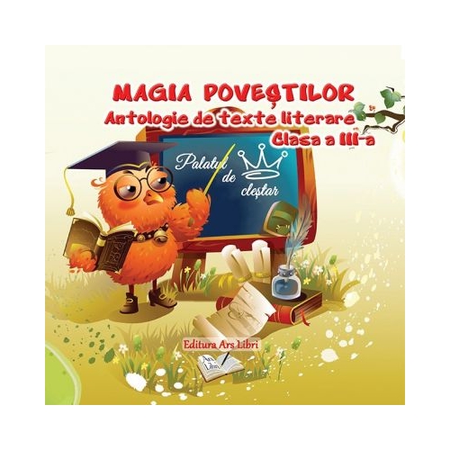 Magia povestilor - Antologie de texte literare pentru clasa a III-a, editura Ars Libri