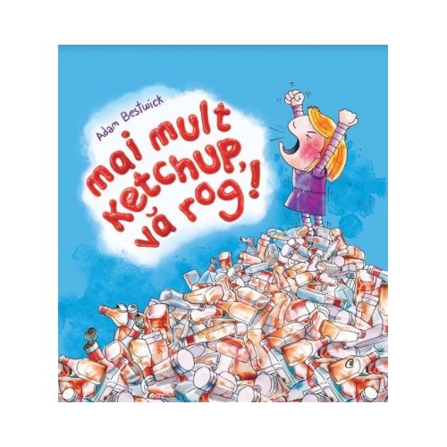 Mai mult ketchup, va rog! - Adam Bestwick, editura Curtea Veche