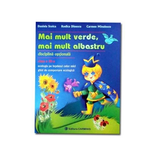 Mai mult verde, mai mult albastru. Ecologia pe intelesul celor mici clasa a III-a - Daniela Stoica