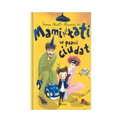 Mami si tati se poarta ciudat - Ioana Chicet-Macoveiciuc