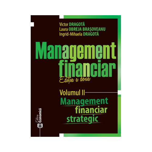 Management financiar. Editia II. Volumul II. Management financiar strategic	 - Victor Dragota, Laura Obreja Brasoveanu, Ingrid-Mihaela Dragota