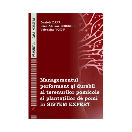 Managementul performant si durabil al terenurilor pomicole si plantatiilor de pomi in sistem expert - Daniela Dana, Irina-Adriana Chiurciu, Valentina Voicu