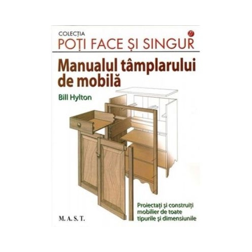 Manualul tamplarului de mobila - Bill Hylton Altele MAST