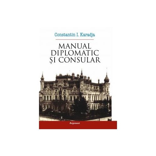 Manual diplomatic si consular - Constantin I. Karadja