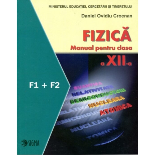 Fizica. Manual. F1 + F2. Clasa a XII-a - Daniel Ovidiu Crocnan, Ed. Sigma, Auxiliare Fizica Clasa 12
