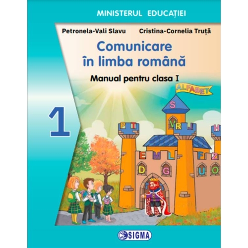 Comunicare in limba romana. Manual pentru clasa I - Cristina Truta, Viorel Dolha, Ed. Sigma Educational, Manuale Comunicare in limba romana Clasa 1
