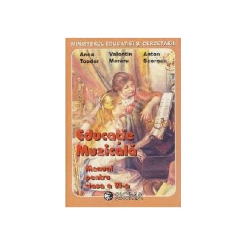 Manual Educatie Muzicala pentru clasa a VI-a - Anca Toader, Editura Sigma, Manuale Clasa 6