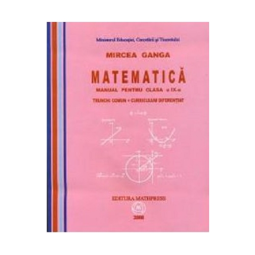 Manual Matematica pentru clasa a 9-a Trunchi Comun + Curriculum Diferentiat - Mircea Ganga Matematica Clasa 9 Mathpress grupdzc