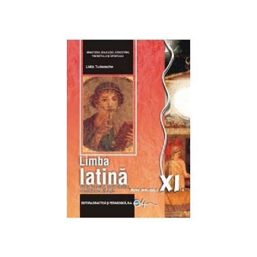 Manual pentru limba latina, clasa a XI-a - Lidia Tudorache, editura Didactica si Pedagogica