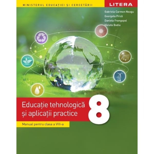 Educatie tehnologica si aplicatii practice. Manual. Clasa a 8-a - Gabriela Carmen Neagu, Georgeta Prica, Daniela Frangopol, Violeta Bodiu