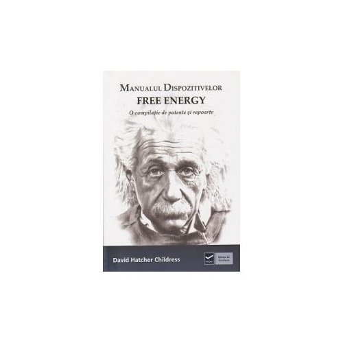 Manualul dispozitivelor free-energy - O compilatie de patente si rapoarte (David Hatcher Childress)