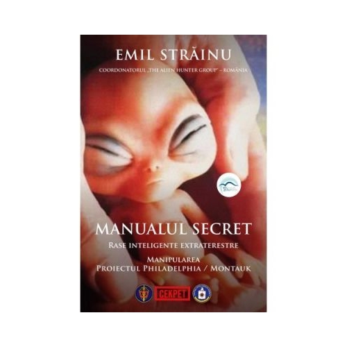 Manualul secret. Rase inteligente extraterestre. Manipularea: Proiectul Philadelphia/Montauk - Emil Strainu