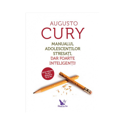 Manualul adolescentilor stresati, dar foarte inteligenti! - Augusto Cury