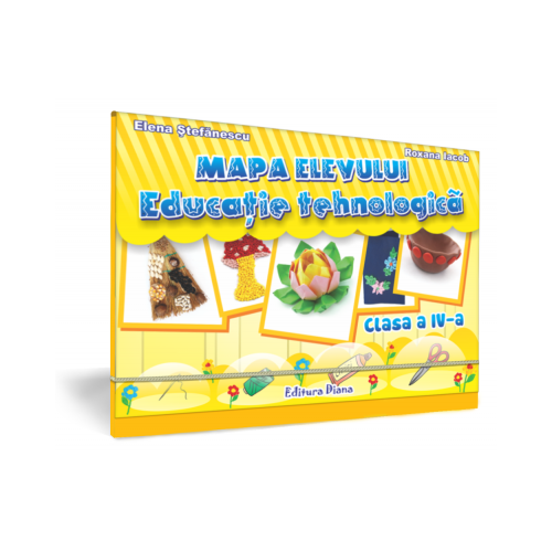 EDUCATIE TEHNOLOGICA - Mapa Elevului - CLASA a IV-a