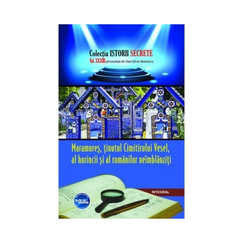 Maramures, tinutul Cimitirului Vesel, al horincii si al romanilor neimblanziti - Dan-Silviu Boerescu