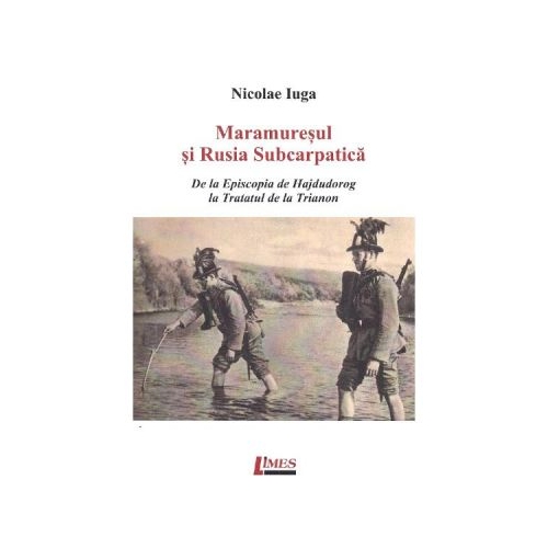 Maramuresul si Rusia Subcarpatica - Nicolae Iuga