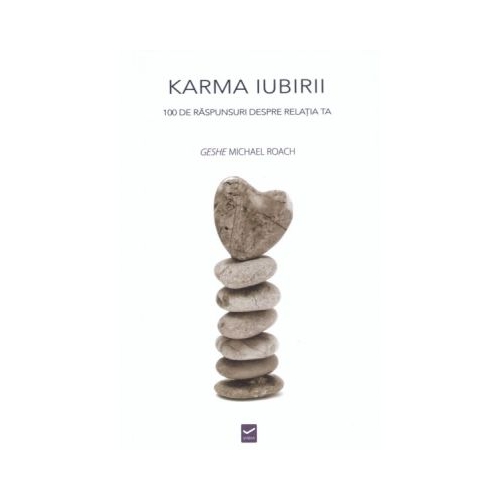 Karma Iubirii - 100 de raspunsuri despre relatia ta (Geshe Michael Roach)