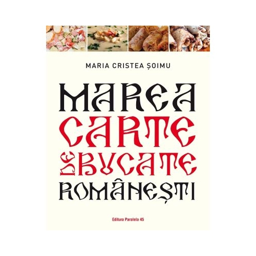 Marea carte de bucate romanesti - Maria Cristea Soimu