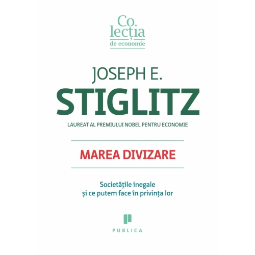 Marea divizare. Societatile inegale si ce putem face in privinta lor - Joseph E. Stiglitz
