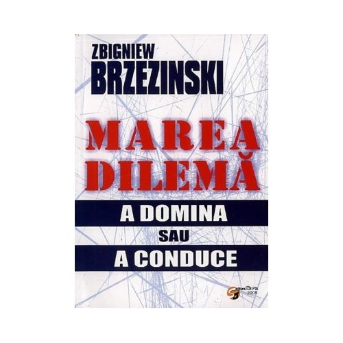 Marea dilema. A domina sau a conduce - Zbigniew Brzezinski