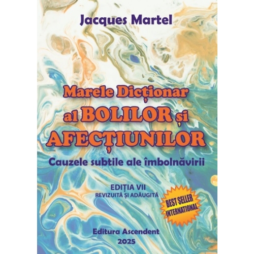 Marele Dictionar al Bolilor si Afectiunilor. Cauzele subtile ale imbolnavirii, editia 6 - Jacques Martel