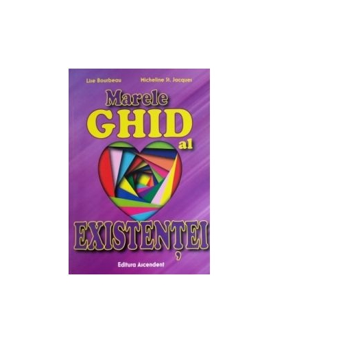 Marele ghid al existentei - Lise Bourbeau, Micheline St. Jacques