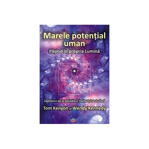 Marele potential uman. Pasind in propria lumina (Tom Kenyon, Wendy Kennedy)