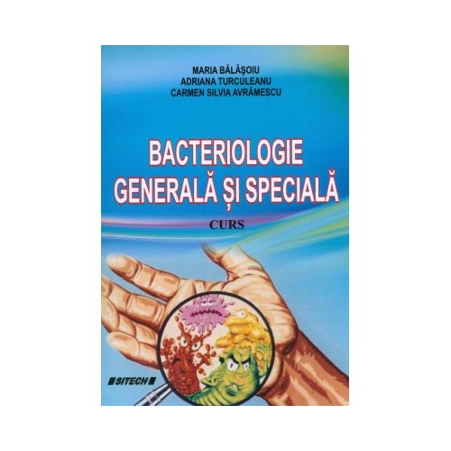 Bacteriologie generala si speciala. Curs - Maria Balasoiu