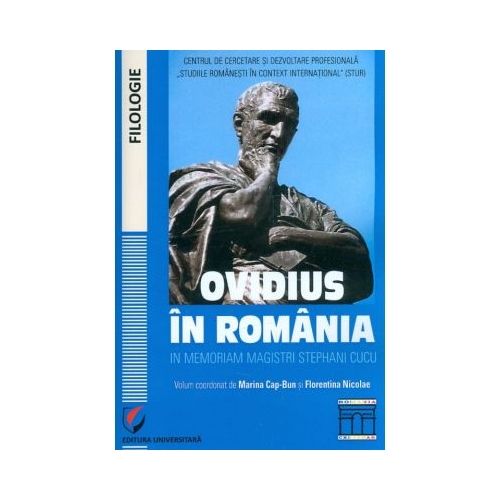 Ovidius in Romania in memoriam magistri Stephani Cucu - Volumul coordonat de Marina Cap-Bun