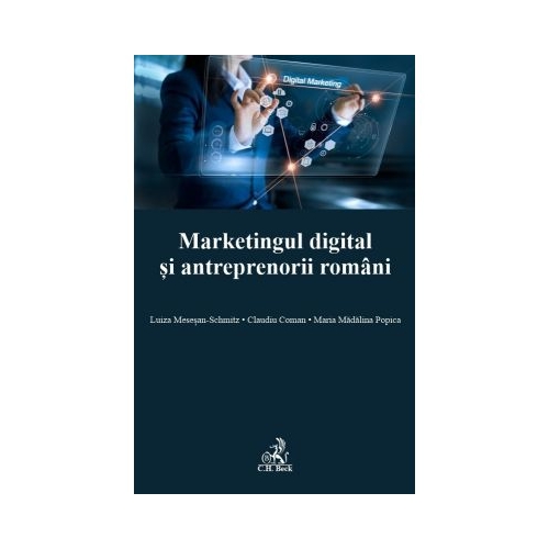 Marketingul digital si antreprenorii romani - Claudiu Coman, Maria Madalina Popica, Luiza Mesesan-Schmitz