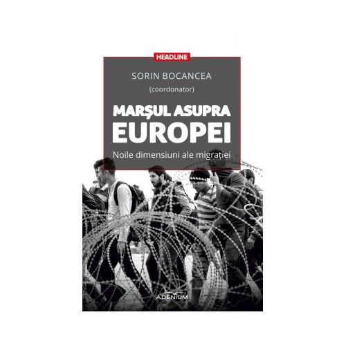 Marsul asupra Europei. Noile dimensiuni ale migratiei - Sorin Bocancea (coordonator)