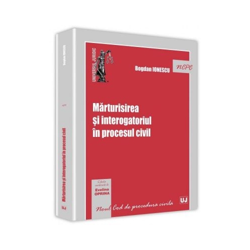 Marturisirea si interogatoriul in procesul civil - Bogdan Ionescu