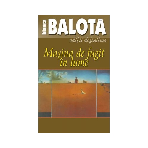 Masina de fugit in lume, volumul 1 - Bianca Balota