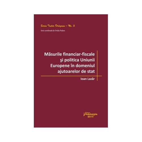 Masurile financiar‑fiscale si politica Uniunii Europene in domeniul ajutoarelor de stat - Ioan Lazar