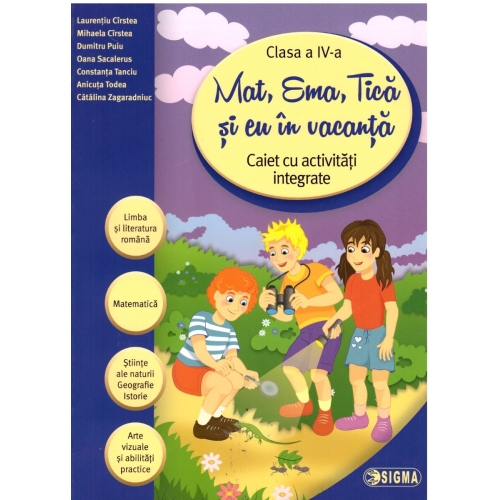 Mat, Ema, Tica si eu in vacanta. Caiet cu activitati integrate pentru clasa a IV- a (Caiet de vacanta) - Laurentiu Cirstea, Ed. Sigma, Auxiliare Clasa 4