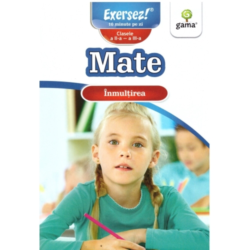 Mate clasele a II-a si a III-a. Inmultirea. Exersez!