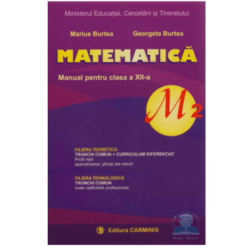 Manual de matematica, pentru clasa a XII-a, Profil M2 - Marius Burtea, Georgeta Burtea, editura Carminis