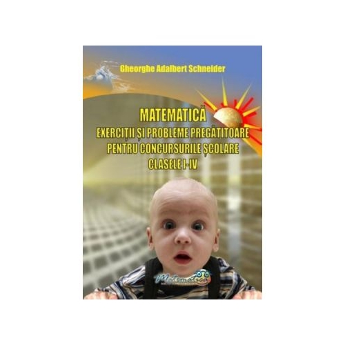 Matematica, clasele 1-4. Exercitii si probleme pregatitoare pentru concursurile scolare - Gh. Adalbert Schneider