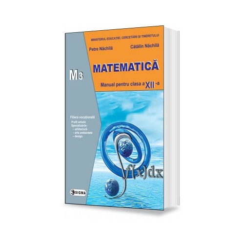 Matematica. Manual pentru clasa a XII-a, M3 - Petre Nachila, Editura Sigma, Manuale Matematica Clasa 12