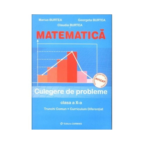 MATEMATICA. Culegere de probleme Clasa a X-a - Marius Burtea, editura Carminis