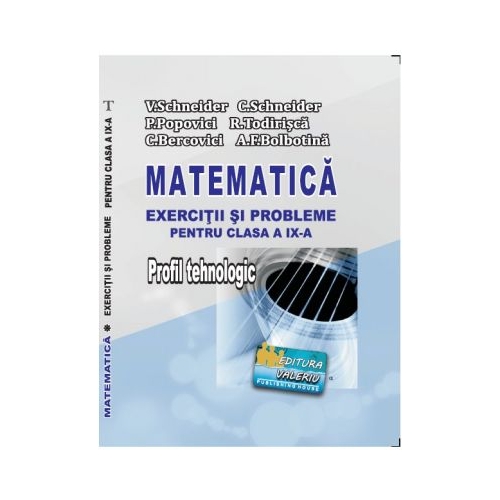 Matematica Exercitii si probleme pentru clasa a 9-a. Profil Tehnologic - Virgiliu Schneider
