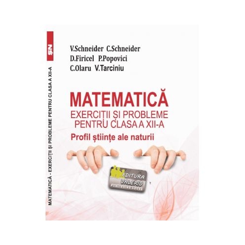 Matematica Exercitii si probleme pentru clasa a 12-a. Profil stiinte ale naturii - Virgiliu Schneider