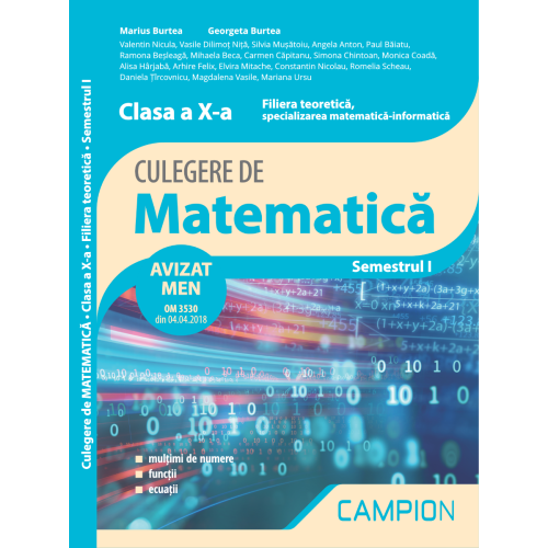 Culegere de matematica. Clasa a X-a. Semestrul I. Filiera teoretica, specializarea matematica-informatica - Marius Burtea, Georgeta Burtea, editura Campion