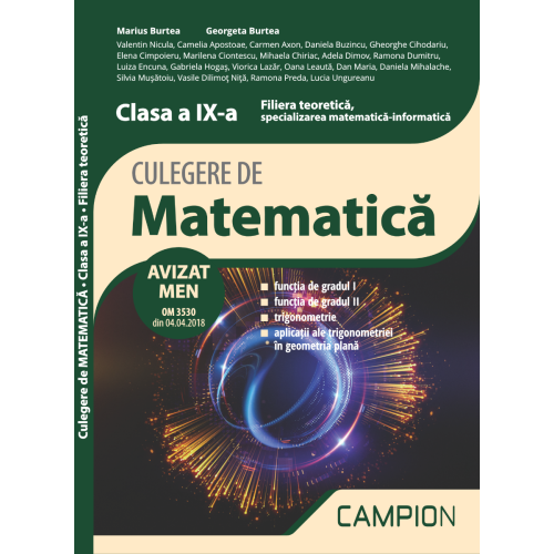 Culegere de matematica. Filiera teoretica, specializarea matematica-informatica. Clasa a IX-a. Semestrul II - Marius Burtea, Georgeta Burtea Matematica Clasa 10 Campion