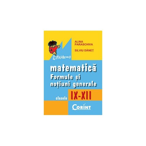 Formule si notiuni generale de matematica IX-XII - Alina Paraschiva, editura Corint