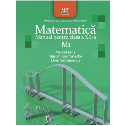 Manual de matematica, pentru clasa a XII-a, Profil M1 - Marian Andronache, MArcel Tena, editura Art Grup