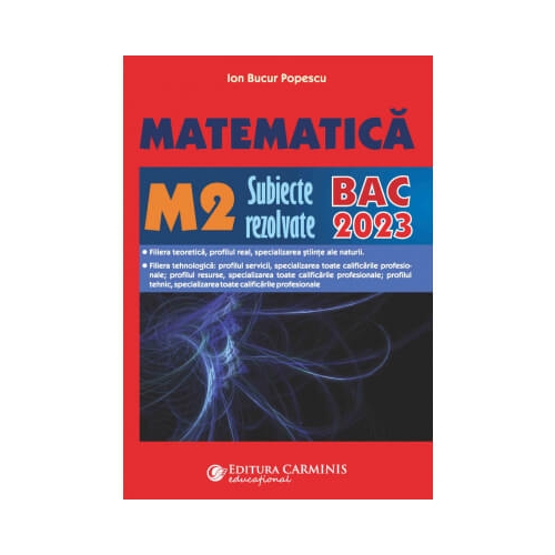 Bacalaureat 2023. Matematica M2 - Subiecte rezolvate - Ion Bucur Popescu Matematica Clasa 12 Carminis grupdzc
