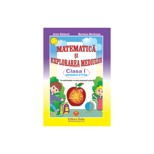 MATEMATICA SI EXPLORAREA MEDIULUI CLASA I SEMESTRUL II - Mariana Morarasu