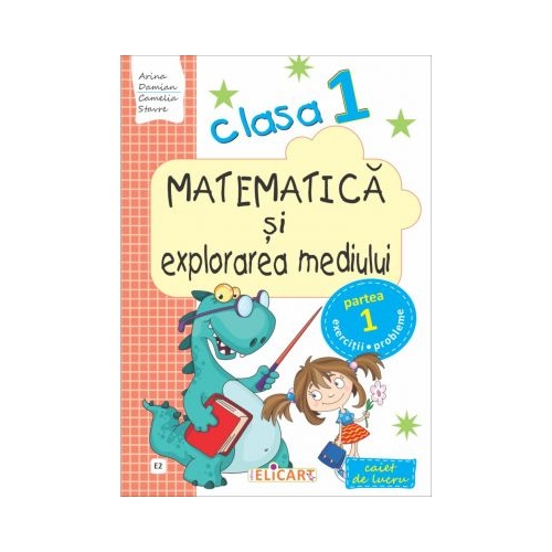 Matematica si explorarea mediului. Clasa I. Partea I (E2). Caiet de lucru - Arina Damian, Elicart, Auxiliare Clasa 1