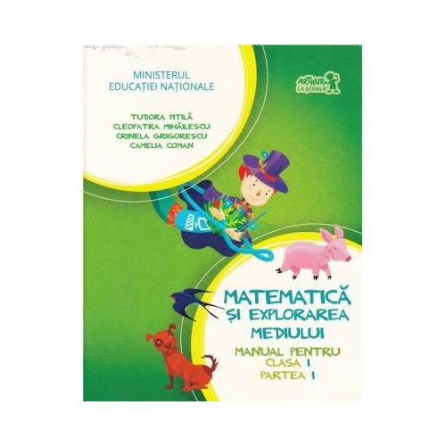Matematica si explorarea mediului, manual pentru clasa I, Partea I - Cleopatra Mihailescu, Tudora Pitila, Camelia Coman, Crinela Grigorescu